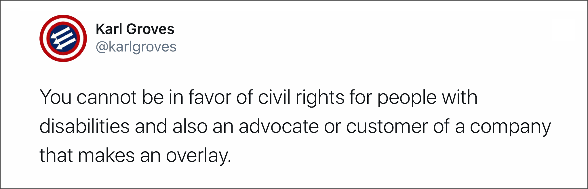 Karl Groves schreibt auf Twitter (Original in Englisch): Man kann nicht gleichzeitig für Behindertenrechte und Befürworter von Overlay-Lösungen sein.
